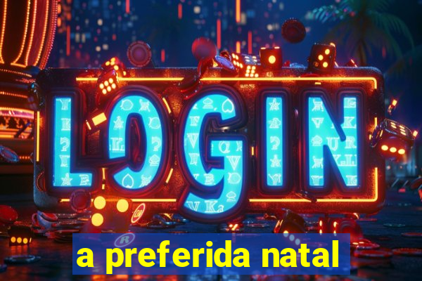 a preferida natal